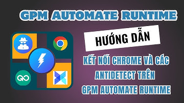 GPM Automate - Hướng dẫn build app và kết nối Chrome trên GPM Automate Runtime