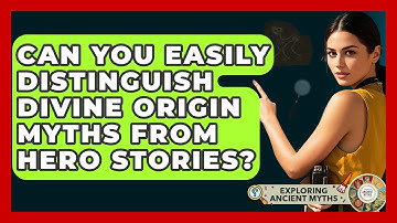 Can You Easily Distinguish Divine Origin Myths From Hero Stories? - Exploring Ancient Myths