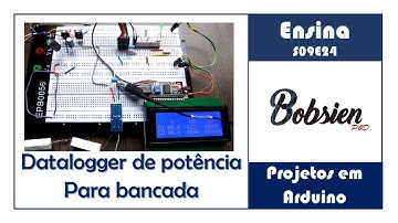 S09E24 - Projetos em Arduino - Datalogger de Potência para Bancada P4
