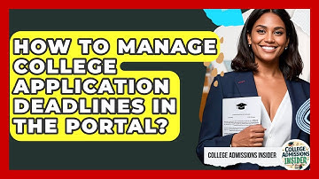 How To Manage College Application Deadlines In The Portal? - College Admissions Insider