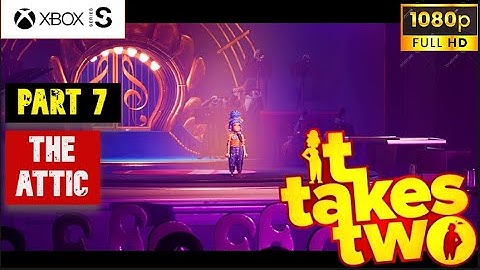 IT TAKES TWO Gameplay Walkthrough Part 7 The Attic(FULL GAME)1080P 60FPS XBOX SERIES S-No Commentary