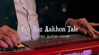 Video thumbnail of "Roz Roz aankhon tale | Hawaiian guitar | instrumental | Sanjay Khanduja"