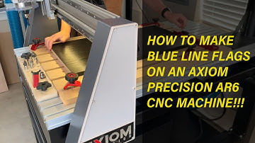 Using an Axiom CNC Machine to Make a Blue Line Flag - Updated 07/17/2020