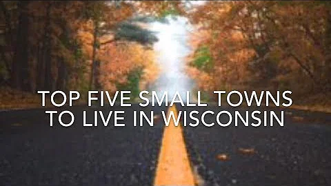 Top 5 Small Towns to Live in Wisconsin