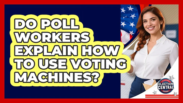 Do Poll Workers Explain How To Use Voting Machines?