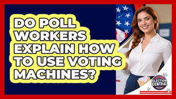 Do Poll Workers Explain How To Use Voting Machines?