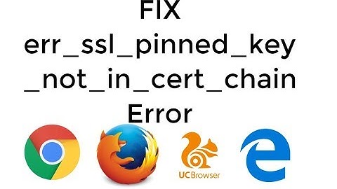 FIX err_ssl_pinned_key_not_in_cert_chain in Google Chrome, Firefox, Opera, Egde