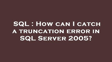 SQL : How can I catch a truncation error in SQL Server 2005?