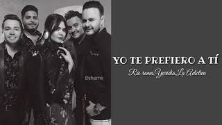 Río roma, Yuridia,La Adictiva - Yo te prefiero a tí (Versión Banda) Letra