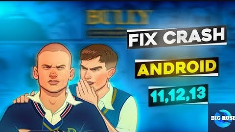 Bully android 11 glitch fix, solve crashing problem
