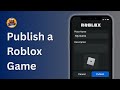 How to Publish a Roblox Game (2025 Step-by-Step Tutorial)