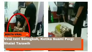 Viral Istri Selingkuh, Ketika Suami Pergi Shalat Tarawih