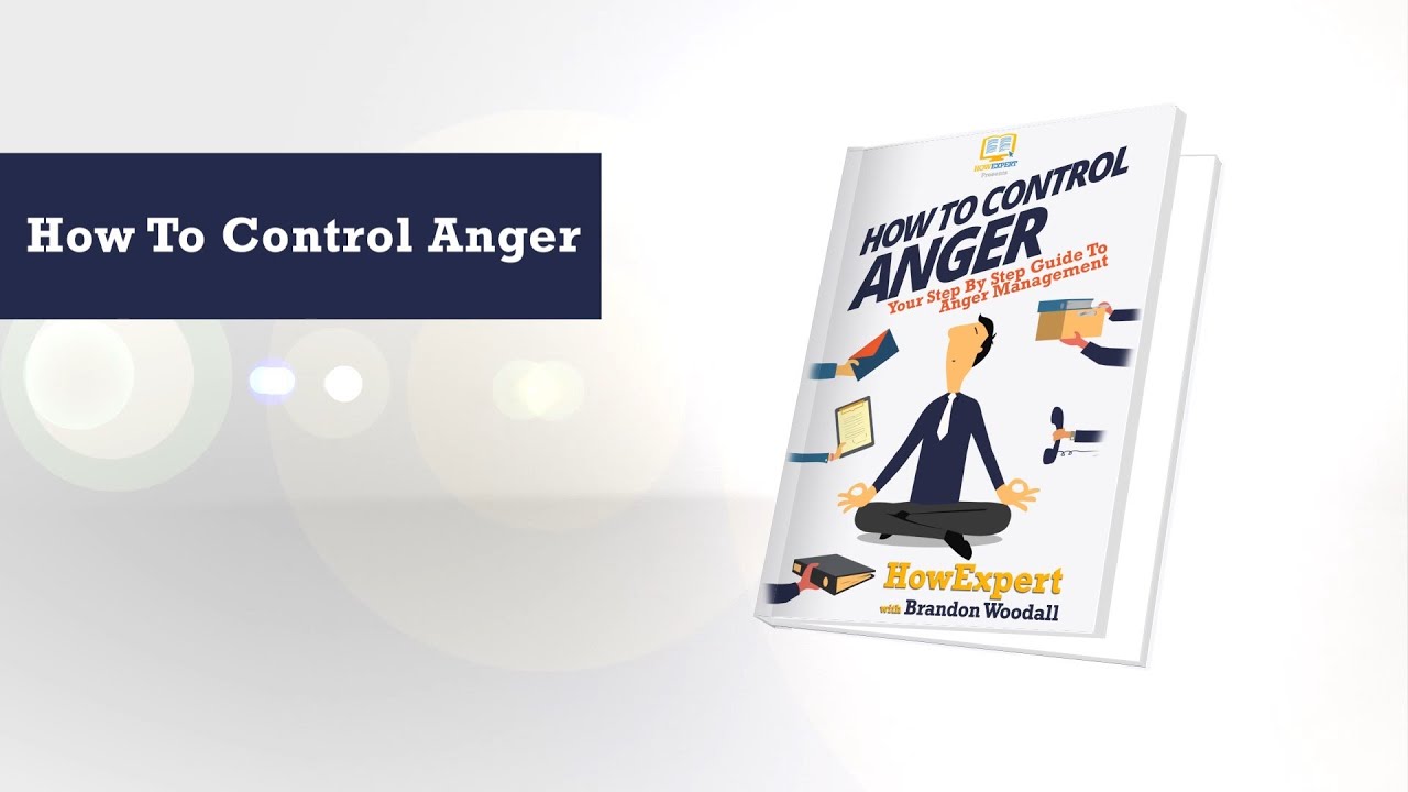 How To Control Anger: Your Step-By-Step Guide To Anger Management ...