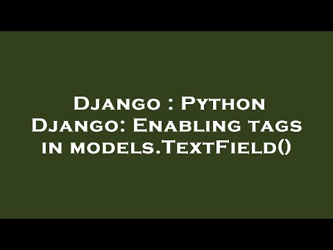 Django : Python Django: Enabling tags in models.TextField()