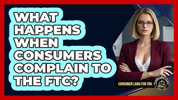 What Happens When Consumers Complain To The FTC? - Consumer Laws For You