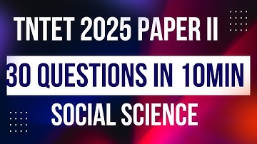 TNTET 2025 SOCIAL SCIENCE PAPER II - 30 QUESTIONS IN 10 MIN - WITH ANSWERS AND EXPLANATION