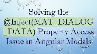 Solving the @ Inject(MAT_DIALOG_DATA) Property Access Issue in Angular Modals