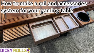 The Rail and Accessories System for My Gaming table  and Making Two Dice Trays for it.