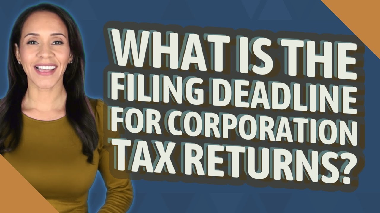 What is the filing deadline for corporation tax returns?