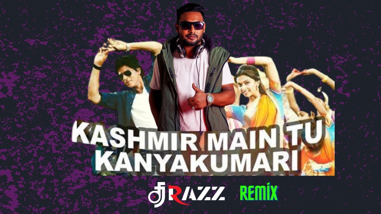 Dj Razz Kashmir Main Tu Kanyakumari|Chennai Express| Remix | DJ RAZZ - YouTube