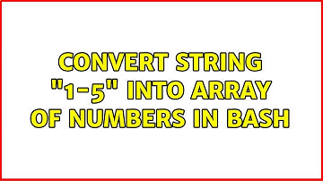 Convert string "1-5" into array of numbers in bash (5 Solutions!!)