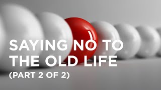 Saying No to the Old Life (Part 2 of 2) - 01/04/2024