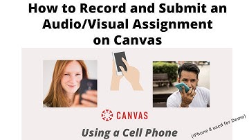 How to Record and Submit Video/Audio Assignment on Canvas -Using a Cell Phone