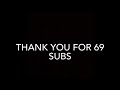 Thank you for 69 subscribers