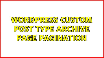 Wordpress: Custom post type archive page pagination (3 Solutions!!)