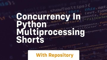 concurrency in python multiprocessing shorts
