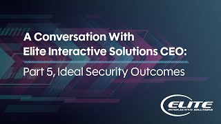 Celebrity A Conversation With Elite Interactive Solutions CEO: Part 5, Ideal Security Outcomes Net Worth