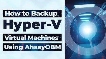 How to backup Hyper-V virtual machines with AhsayOBM