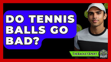 Do Tennis Balls Go Bad? - The Racket Xpert
