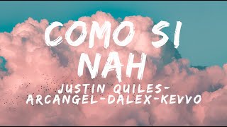 Justin Quiles x Arcangel x Dalex -  Como Si Nah (feat. KEVVO) [Official Lyrics Video]