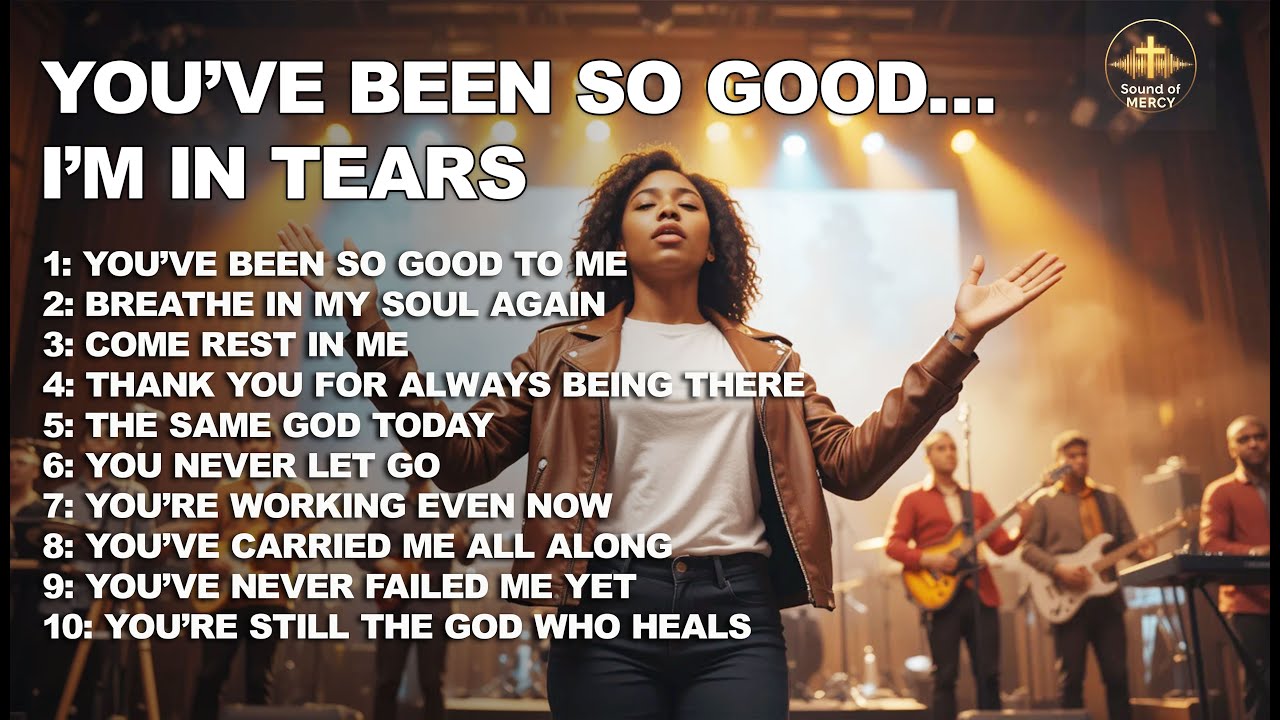 You’ve Been So Good to Me | 2025 Gospel Songs of Gratitude, Healing ...
