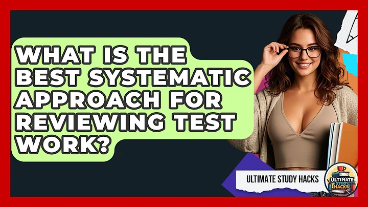 What Is The Best Systematic Approach For Reviewing Test Work? - Ultimate Study Hacks