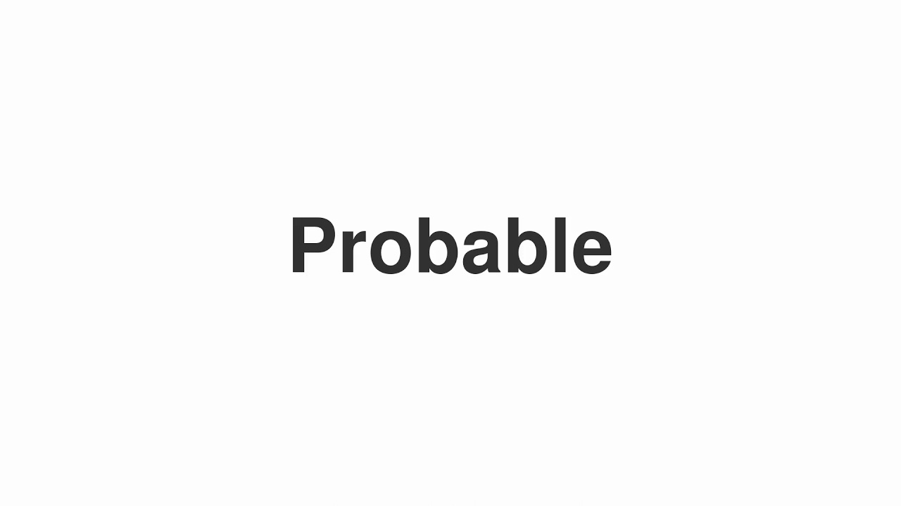 How to Pronounce "Probable"