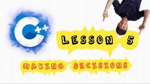 C++ for Beginner@Lesson 5: Making Decisions