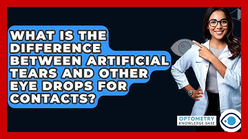 What Is The Difference Between Artificial Tears And Other Eye Drops For Contacts?