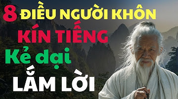 Cổ Nhân Chỉ Dạy: 8 Điều Người Khôn Luôn Giữ Kín - Kẻ Dại Lại Thích Phô Bày | Triết Lý Cuộc Sống
