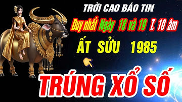 Trời định đúng Duy nhất 2 ngày tới- Tuổi ẤT SỬU 1985 GIÀU SANG KHÓ CƯỠNG LẠI