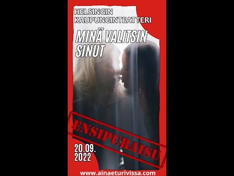 MINÄ VALITSIN SINUT (Helsingin Kaupunginteatteri) -ensipuraisu #16