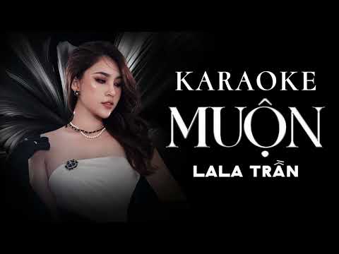 MUỘN _ KARAOKE (Tone Nữ) ||  LALA TRẦN COVER || Sáng Tác : Nguyễn Hồng Thuận