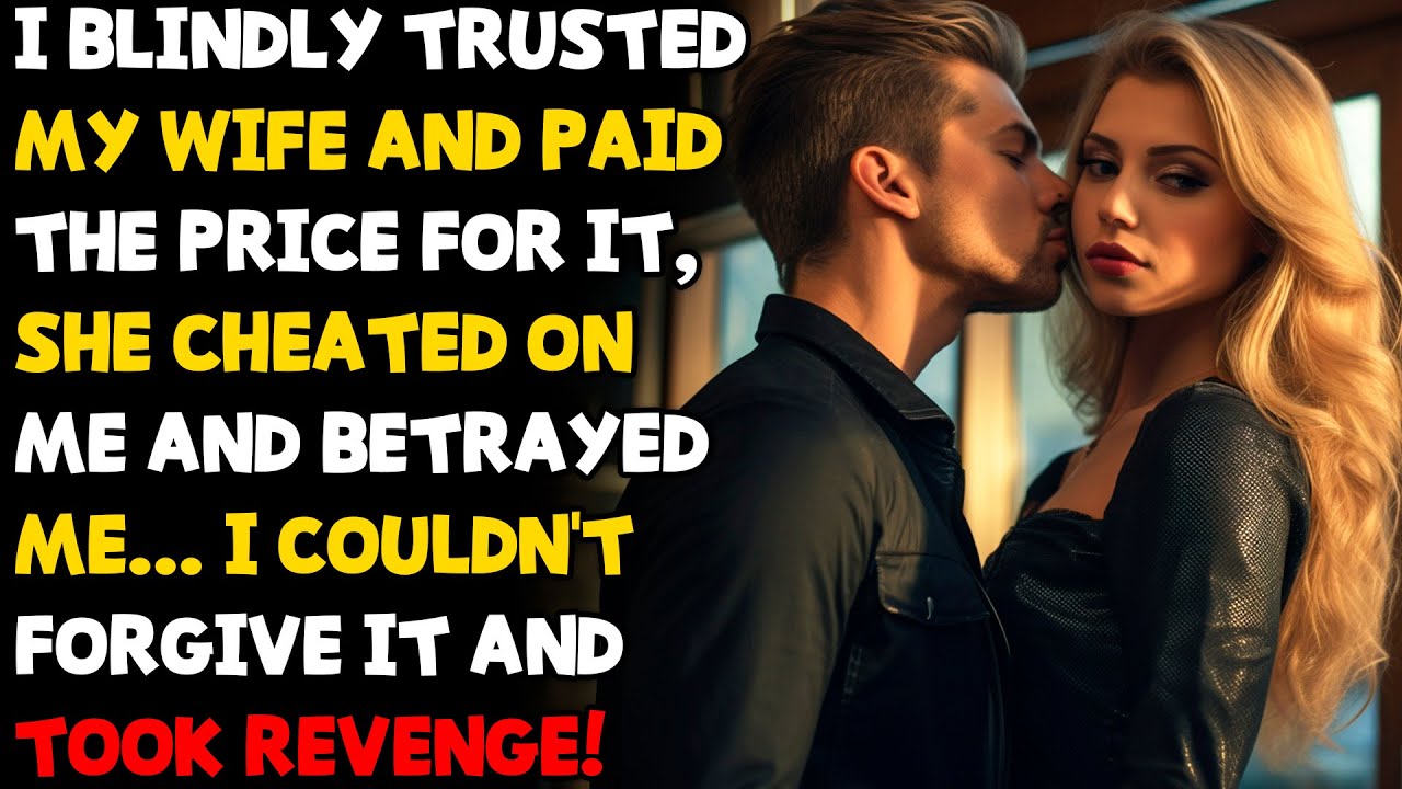 I blindly trusted my wife, who had been cheating on me for a long time ...