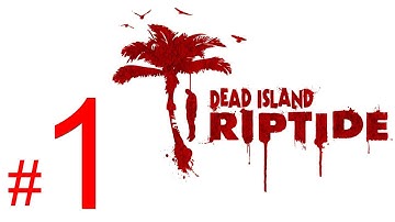 Dead Island Riptide gameplay walkthrough part 1 let