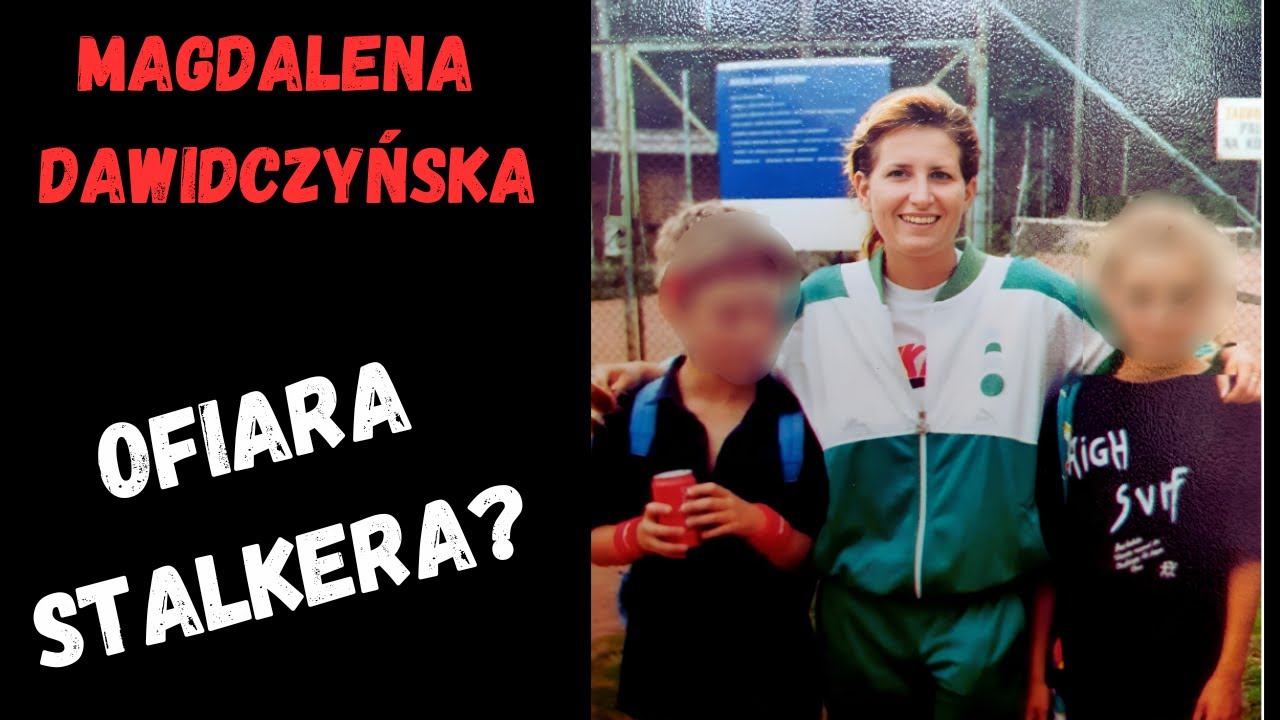 Magdalena Dawidczyńska -  Ofiara stalkera?