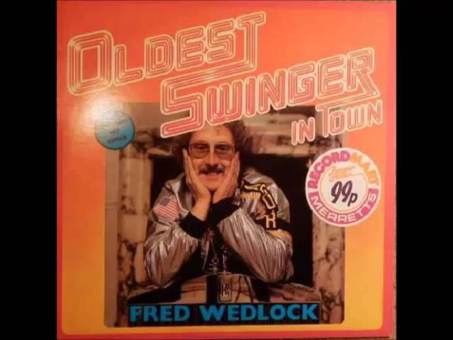 Fred Wedlock - Oldest Swinger in Town