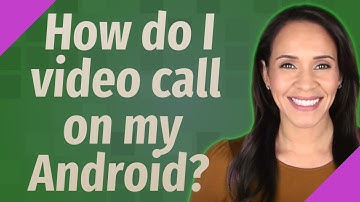 How do I video call on my Android?