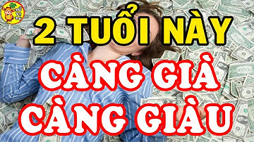Bật Mí 2 Con Giáp Khổ Trước Sướng Sau Càng Già Càng Giàu Tiền Tiêu 7 Đời Không Hết
