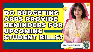 Do Budgeting Apps Provide Reminders for Upcoming Student Bills? | Budgeting as a Student News